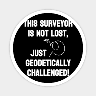 Surveyor is not lost just geodetically challenged Magnet